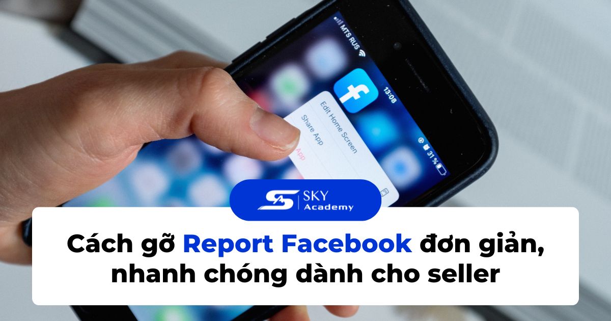 Cách gỡ Report Facebook đơn giản, nhanh chóng dành cho seller